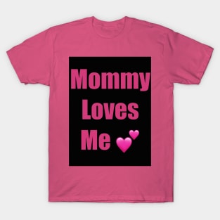 My Mommy Loves Me T-Shirt